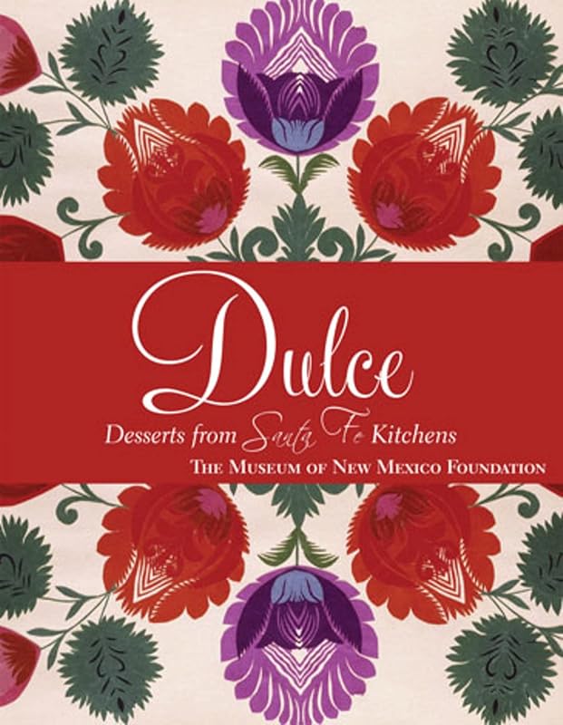 Dulcé: Desserts from Santa Fe Kitchens by Museum Of New Mexico Foundation