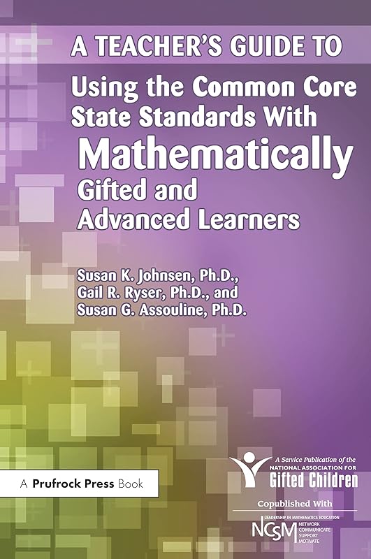 A Teacher's Guide to Using the Common Core State Standards With Mathematically Gifted and Advanced Learners by National Assoc For Gifted Children