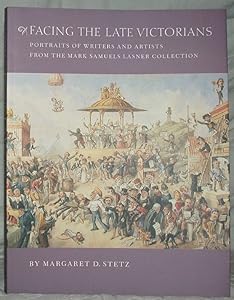 Facing the Late Victorians: Portraits of Writers and Artists from the Mark Samuels Lasner Collection by Margaret D. Stetz