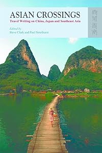 Asian Crossings: Travel Writing on China, Japan and Southeast Asia by Paul Smethurst Smethurst