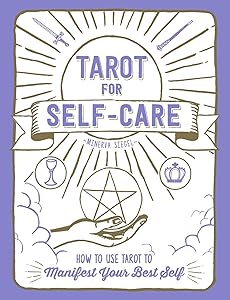 Tarot for Self-Care: How to Use Tarot to Manifest Your Best Self by Minerva Siegel