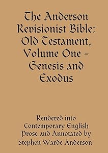 The Anderson Revisionist Bible: Old Testament, Volume One - Genesis and Exodus by Stephen Warde Anderson