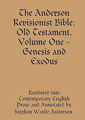 The Anderson Revisionist Bible: Old Testament, Volume One - Genesis and Exodus