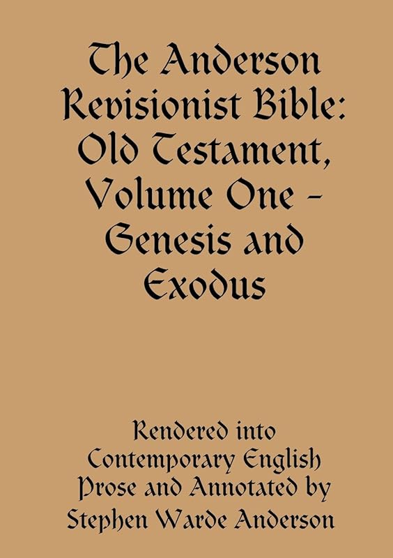 The Anderson Revisionist Bible: Old Testament, Volume One - Genesis and Exodus by Stephen Warde Anderson