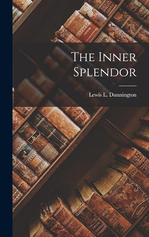 The Inner Splendor by Lewis L Dunnington