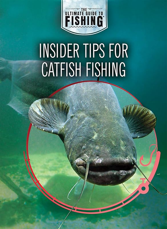 Insider Tips for Catfish Fishing (The Ultimate Guide to Fishing) by Jane Katirgis