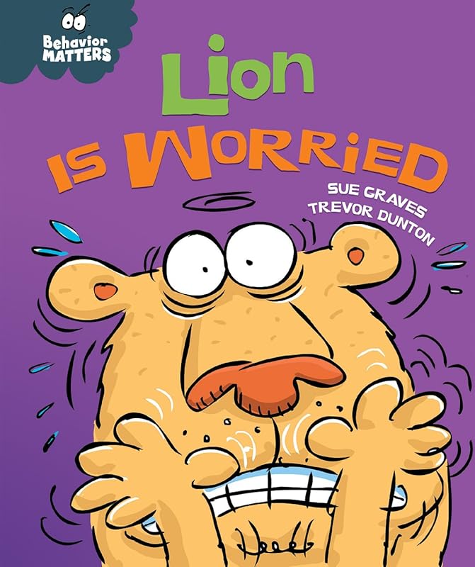 Lion Is Worried (Behavior Matters) by Sue Graves