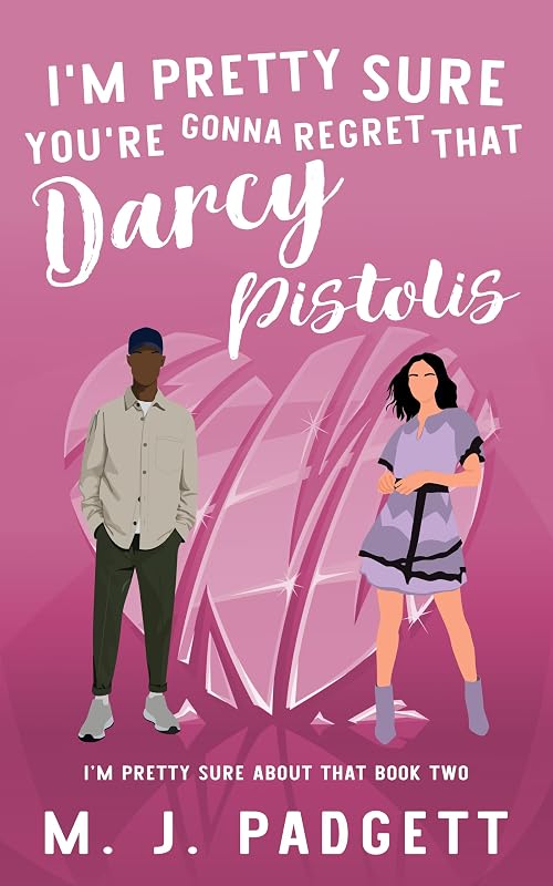 I'm Pretty Sure You're Gonna Regret That Darcy Pistolis (I'm Pretty Sure About That Book 2) by M. J. Padgett
