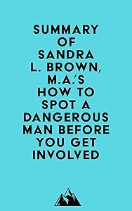 Summary of Sandra L. Brown, M.A.'s How to Spot a Dangerous Man Before You Get Involved