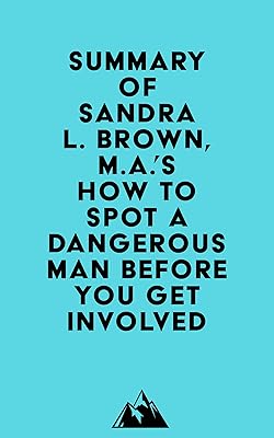 Summary of Sandra L. Brown, M.A.'s How to Spot a Dangerous Man Before You Get Involved