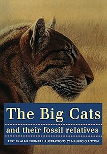 The Big Cats and Their Fossil Relatives by Mauricio Antón