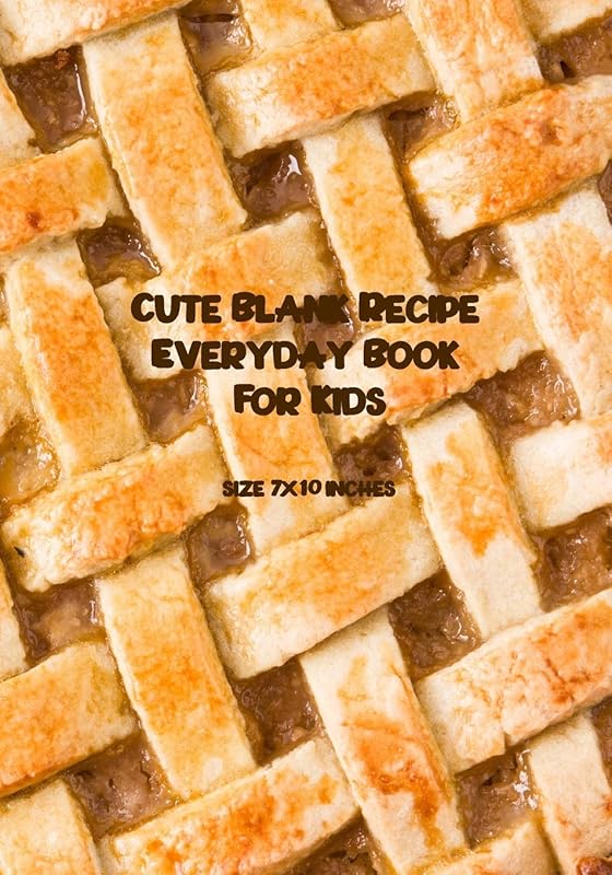 Cute Blank Recipe Everyday Book For Kids: Blank Recipe Book to Write In, Healthy Recipes and Culinary for the New Cook in the Kitchen, kid-friendly, Size 7" x 10" inch by Janice T. Winfield