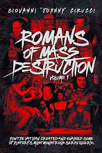 Romans of Mass Destruction: How the Vatican created and enabled some of history’s most monstrous serial killers. by Giovanni Augustino Cirucci