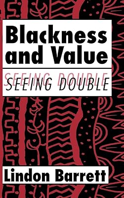 Blackness and Value: Seeing Double (Cambridge Studies in American Literature and Culture, Series Number 117)