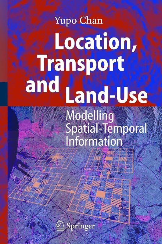 Location, Transport and Land-Use: Modelling Spatial-Temporal Information by Yupo Chan