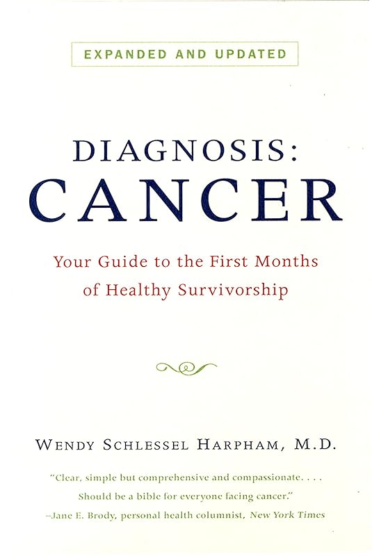 Diagnosis: Cancer: Your Guide to the First Months of Healthy Survivorship (Revised Edition) by Wendy Schlessel Harpham
