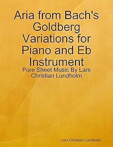 Aria from Bach's Goldberg Variations for Piano and Eb Instrument - Pure Sheet Music By Lars Christian Lundholm by Lars Christian Lundholm