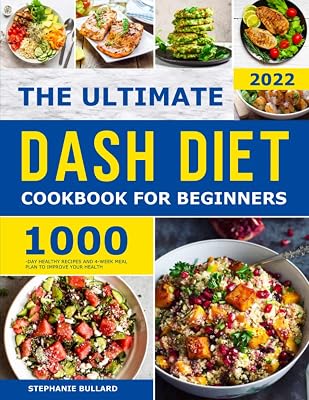 The Ultimate Dash Diet Cookbook for Beginners: 1000-Day Healthy Recipes and 4-Week Meal Plan to Improve Your Health