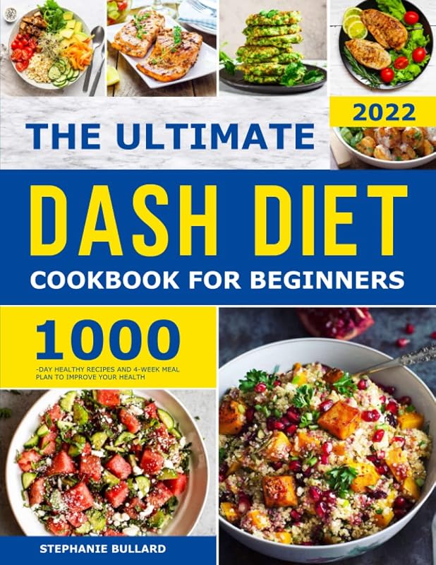 The Ultimate Dash Diet Cookbook for Beginners: 1000-Day Healthy Recipes and 4-Week Meal Plan to Improve Your Health by Stephanie Bullard