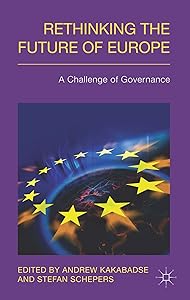 Rethinking the Future of Europe: A Challenge of Governance by Stefan Schepers