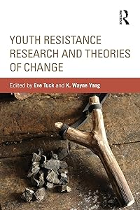 Youth Resistance Research and Theories of Change (Critical Youth Studies) by Eve Tuck