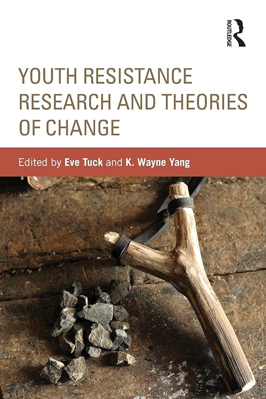 Youth Resistance Research and Theories of Change (Critical Youth Studies) by Eve Tuck