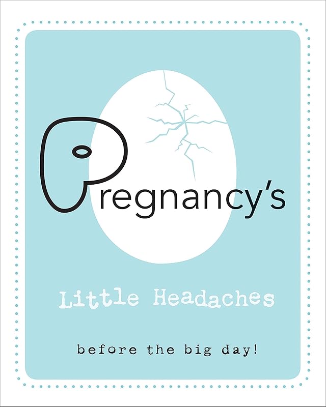 Pregnancy's Little Headaches: Before the big day! by Editors of Rock Point