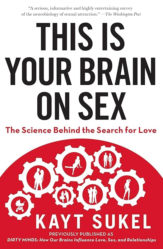 This Is Your Brain on Sex: The Science Behind the Search for Love by Kayt Sukel