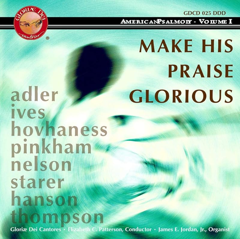 Make His Praise Glorious: American Psalmody by Gloriae Dei Cantores