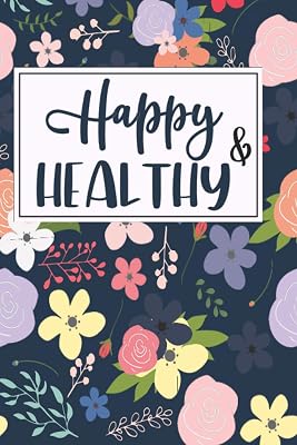 Happy & Healthy: Daily Wellness And Self-Care Tracker. Track Your Mood, Energy, Meals, Water Intake, Exercise, Habit, Activities And Sleep