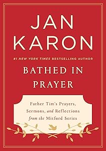 Bathed in Prayer: Father Tim's Prayers, Sermons, and Reflections from the Mitford Series