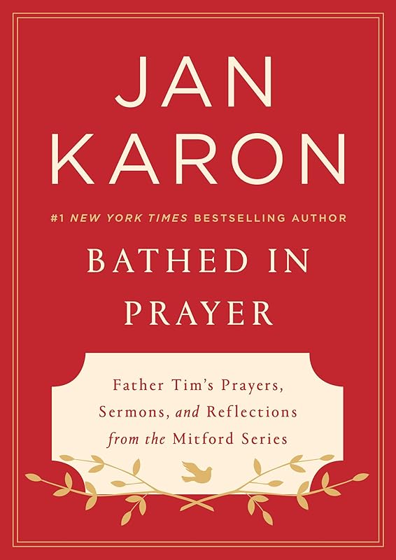 Bathed in Prayer: Father Tim's Prayers, Sermons, and Reflections from the Mitford Series by Jan Karon