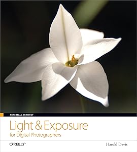 Practical Artistry: Light & Exposure for Digital Photographers by Harold Davis