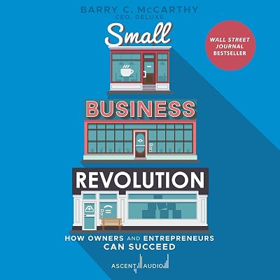 Small Business Revolution: How Owners and Entrepreneurs Can Succeed