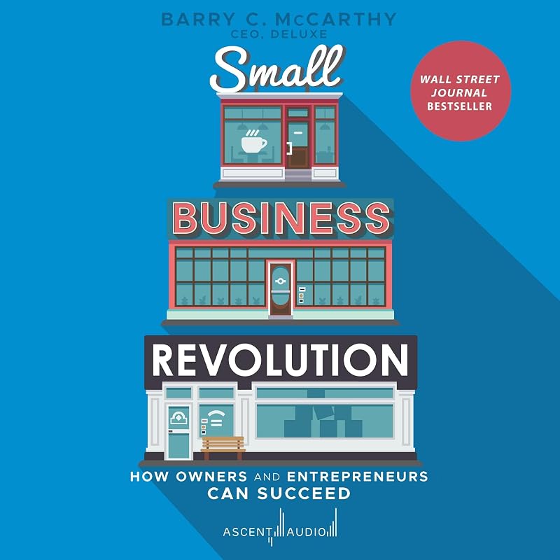 Small Business Revolution: How Owners and Entrepreneurs Can Succeed by Barry McCarthy