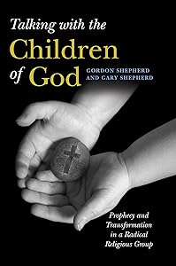 Talking with the Children of God: Prophecy and Transformation in a Radical Religious Group by Gordon Shepherd