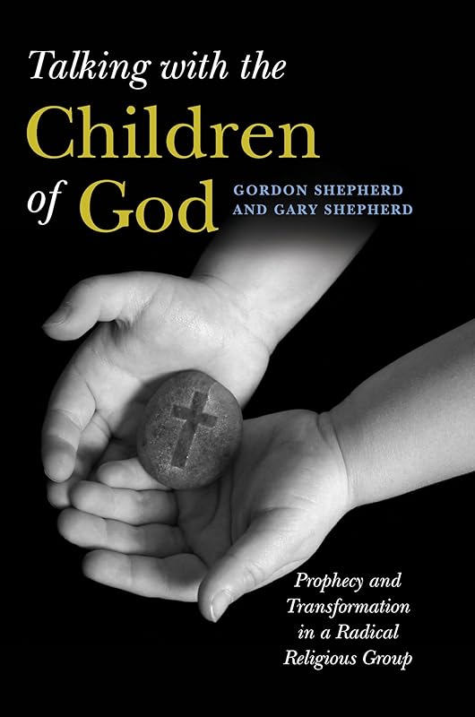 Talking with the Children of God: Prophecy and Transformation in a Radical Religious Group by Gordon Shepherd