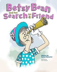 BETSY BEAN AND HER SEARCH FOR A FRIEND by Rebecca Swymeler