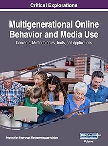 Multigenerational Online Behavior and Media Use: Concepts, Methodologies, Tools, and Applications, VOL 1