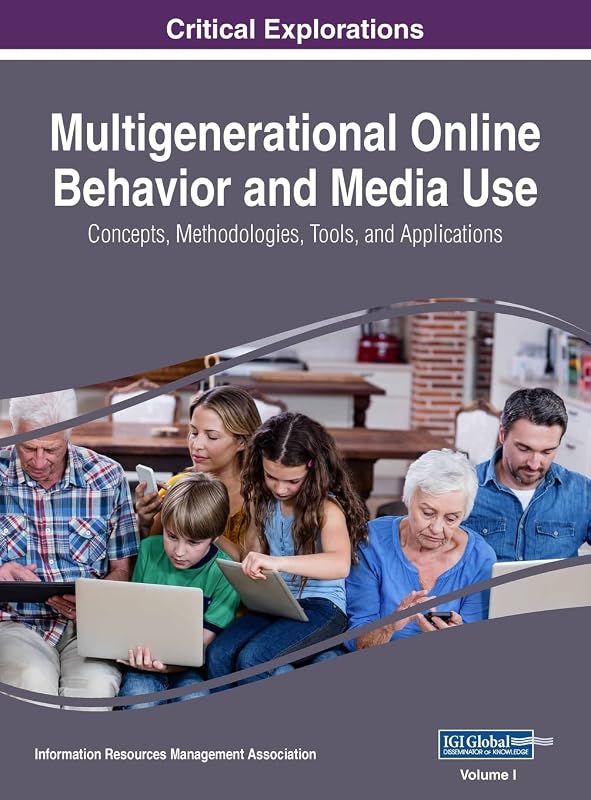Multigenerational Online Behavior and Media Use: Concepts, Methodologies, Tools, and Applications, VOL 1 by Information Reso Management Association