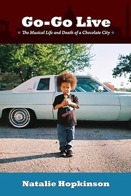Go-Go Live: The Musical Life and Death of a Chocolate City