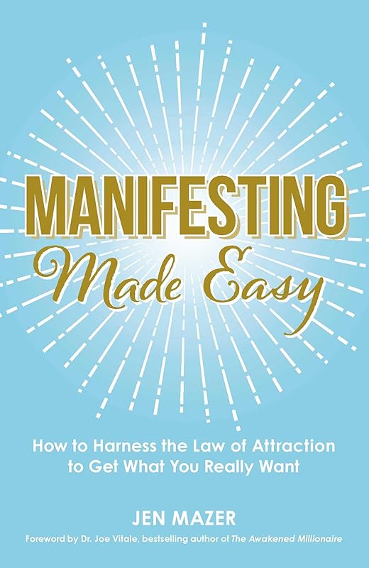 Manifesting Made Easy: How to Harness the Law of Attraction to Get What You Really Want by Jen Mazer