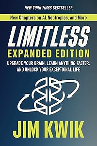Limitless Expanded Edition: Upgrade Your Brain, Learn Anything Faster, and Unlock Your Exceptional Life by Jim Kwik