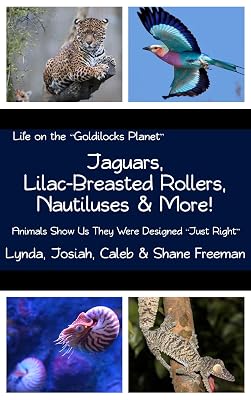 Jaguars, Lilac-Breasted Rollers, Nautiluses & More!: Animals Show Us They Were Designed "Just Right" (Life on the Goldilocks Planet Book 10)