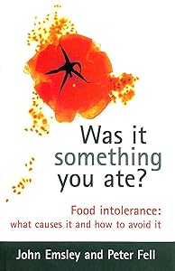 Was It Something You Ate?: Food Intolerance: What Causes It and How to Avoid It by John Emsley