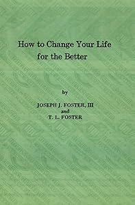 How to Change Your Life for the Better by Joseph J. Foster III
