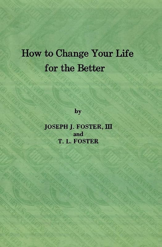 How to Change Your Life for the Better by Joseph J. Foster III