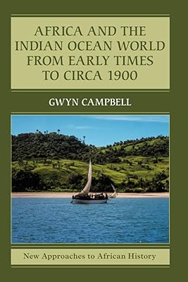 Africa and the Indian Ocean World from Early Times to Circa 1900 (New Approaches to African History, Series Number 14)