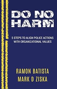 Do No Harm: 5 Steps to Align Police Actions with Community Values by Ramon Batista