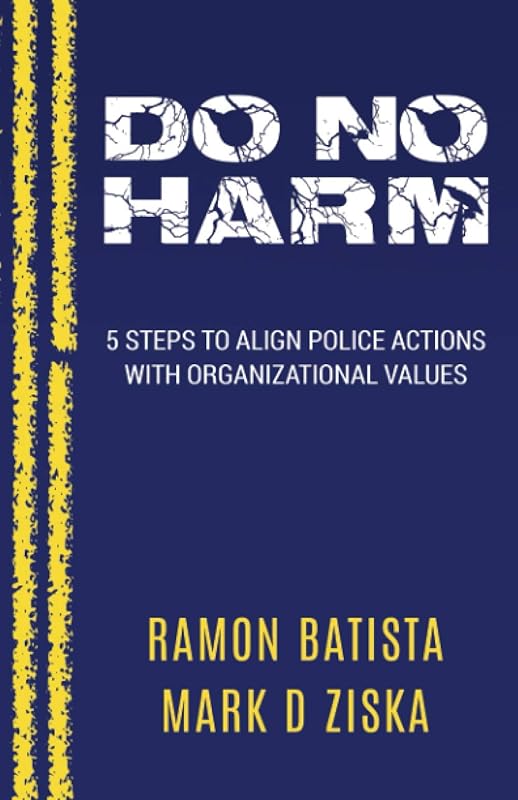 Do No Harm: 5 Steps to Align Police Actions with Community Values by Ramon Batista